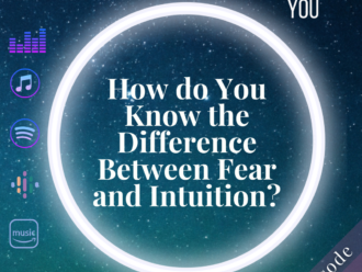 How Do You Know the Difference Between Fear and Intuition